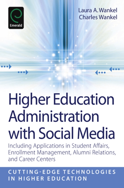Higher Education Administration with Social Media : Including Applications in Student Affairs, Enrollment Management, Alumni Relations, and Career Centers, Paperback / softback Book
