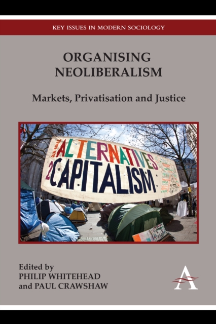 Organising Neoliberalism : Markets, Privatisation and Justice, Hardback Book