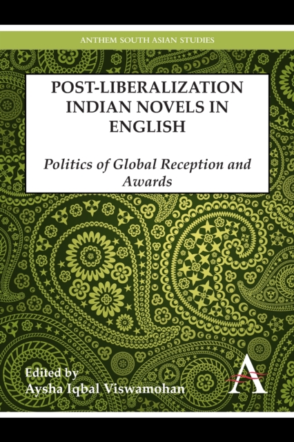 Post-Liberalization Indian Novels in English : Politics of Global Reception and Awards, Hardback Book
