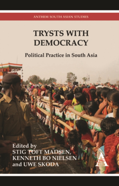 Trysts with Democracy : Political Practice in South Asia, Hardback Book