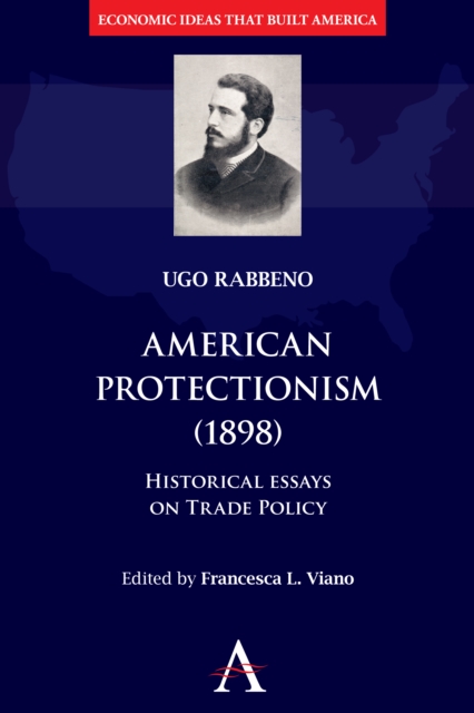 American Protectionism (1898) : Historical Essays on Trade Policy, Hardback Book