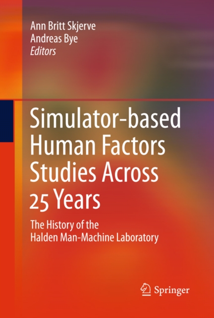 Simulator-based Human Factors Studies Across 25 Years : The History of the Halden Man-Machine Laboratory, PDF eBook