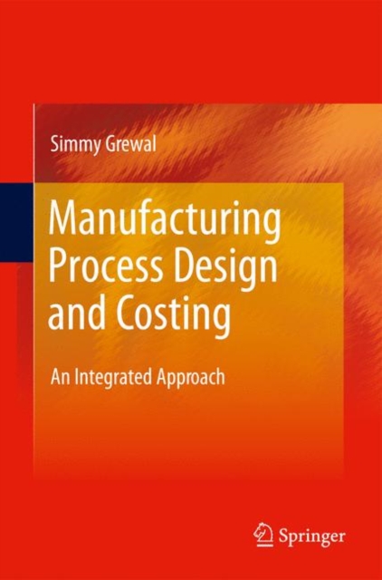 Manufacturing Process Design and Costing : An Integrated Approach, Hardback Book