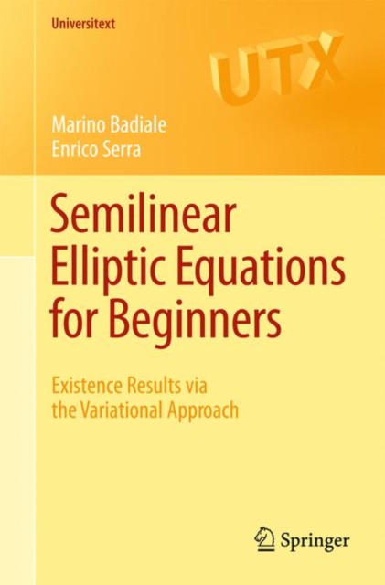 Semilinear Elliptic Equations for Beginners : Existence Results via the Variational Approach, Paperback / softback Book