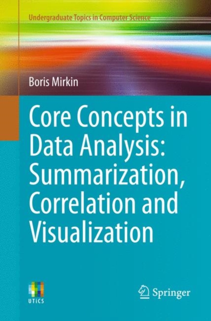 Core Concepts in Data Analysis: Summarization, Correlation and Visualization, Paperback / softback Book