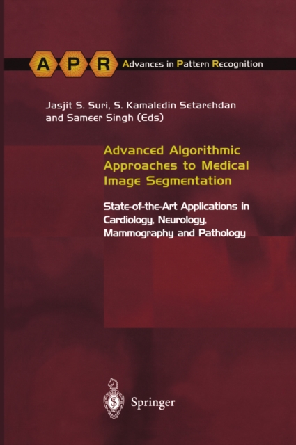 Advanced Algorithmic Approaches to Medical Image Segmentation : State-of-the-Art Applications in Cardiology, Neurology, Mammography and Pathology, PDF eBook