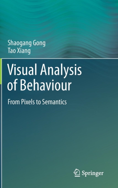 Visual Analysis of Behaviour : From Pixels to Semantics, Hardback Book