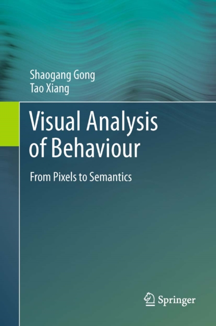 Visual Analysis of Behaviour : From Pixels to Semantics, PDF eBook
