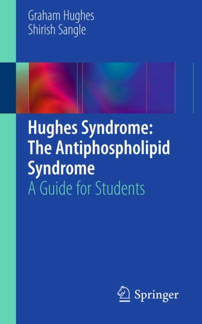 Hughes Syndrome: The Antiphospholipid Syndrome : A Guide for Students, PDF eBook