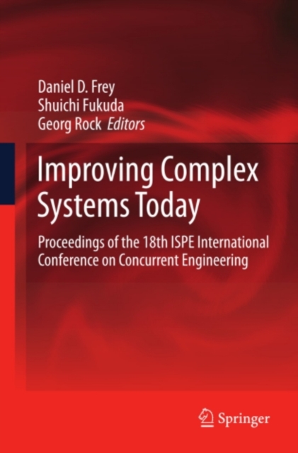 Improving Complex Systems Today : Proceedings of the 18th ISPE International Conference on Concurrent Engineering, PDF eBook