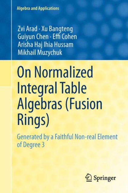 On Normalized Integral Table Algebras (Fusion Rings) : Generated by a Faithful Non-real Element of Degree 3, Hardback Book