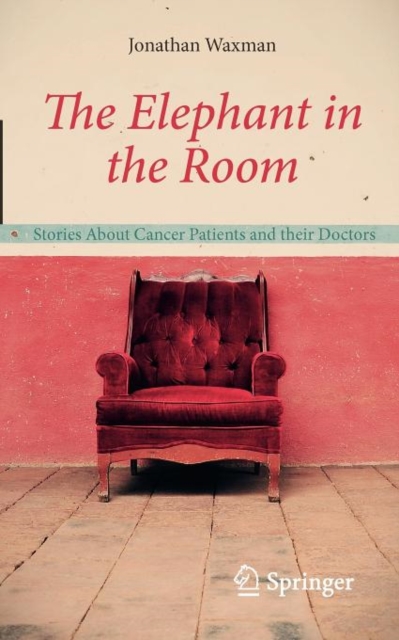 The Elephant in the Room : Stories About Cancer Patients and their Doctors, Paperback / softback Book