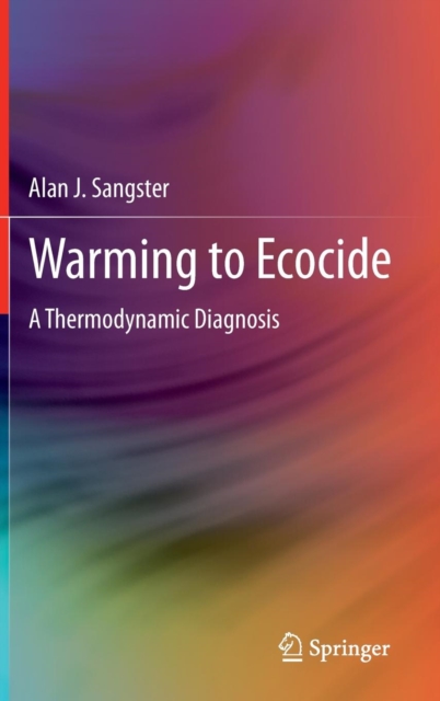 Warming to Ecocide : A Thermodynamic Diagnosis, Hardback Book