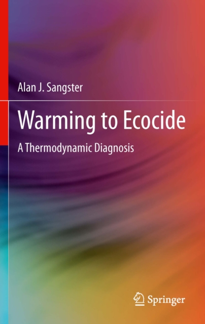 Warming to Ecocide : A Thermodynamic Diagnosis, PDF eBook