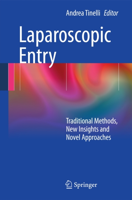 Laparoscopic Entry : Traditional Methods, New Insights and Novel Approaches, Hardback Book