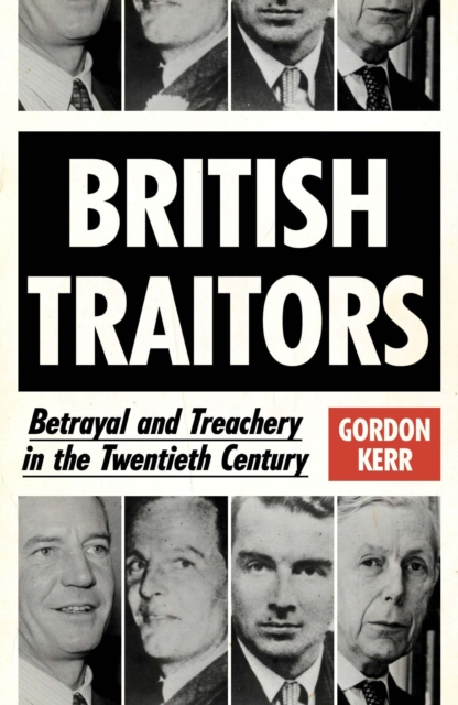 British Traitors : Betrayal and Treachery in the Twentieth Century, Paperback / softback Book