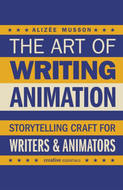 The Art of Writing Animation : Storytelling Craft for Writers ...