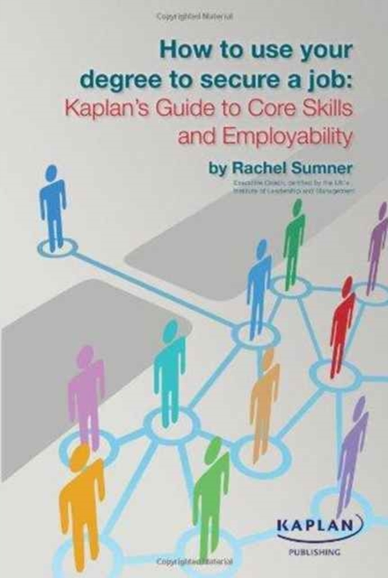 How to Use Your Degree to Secure a Job: Kaplan's Guide to Core Skills and Employability, Paperback / softback Book
