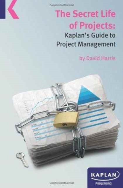 A Secret Life of Projects: Kaplan's Guide to Project Management by David Harris, Paperback / softback Book