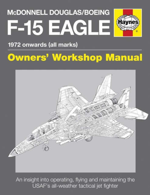 McDonnell Douglas/Boeing F-15 Eagle Owners' Workshop Manual : 1972 onwards (all marks), Hardback Book