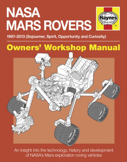 Nasa Mars Rovers Manual : An insight into the technology, history and development of NASA's Mars exploration roving vehicles, Hardback Book