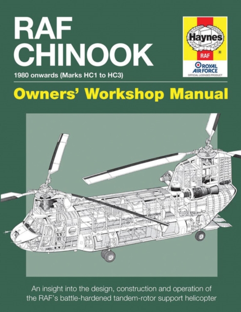 RAF Chinook Owners' Workshop Manual : An insight into the design, construction, operation and maintenance of the RAF's tandem-rotor support helicopter, Hardback Book