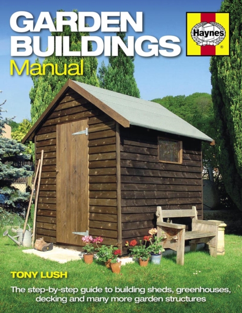 Garden Buildings Manual : A guide to building sheds, greenhouses, decking and many more garden structures, Paperback / softback Book