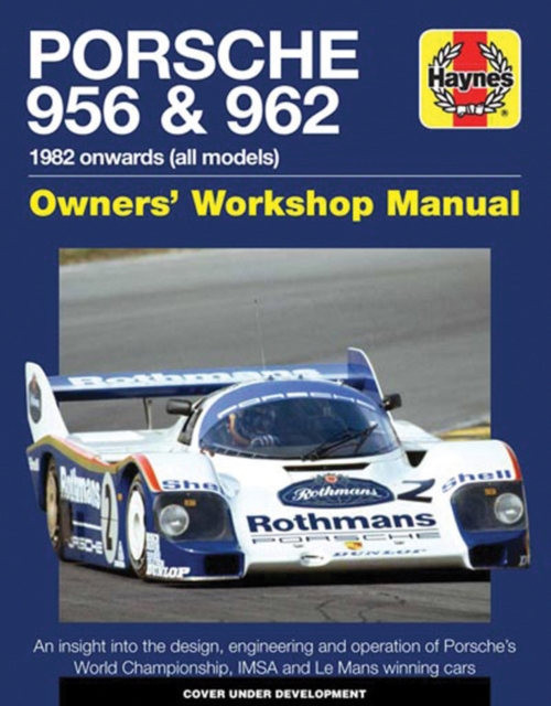 Porsche 956 and 962 Owners' Workshop Manual : 1982 onwards (all models), Hardback Book