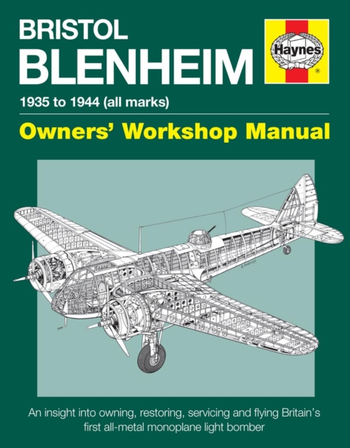 Bristol Blenheim Manual : 1935 to 1944 (all marks) an insight into owning, restoring, servicing and flying Britain's first al, Hardback Book