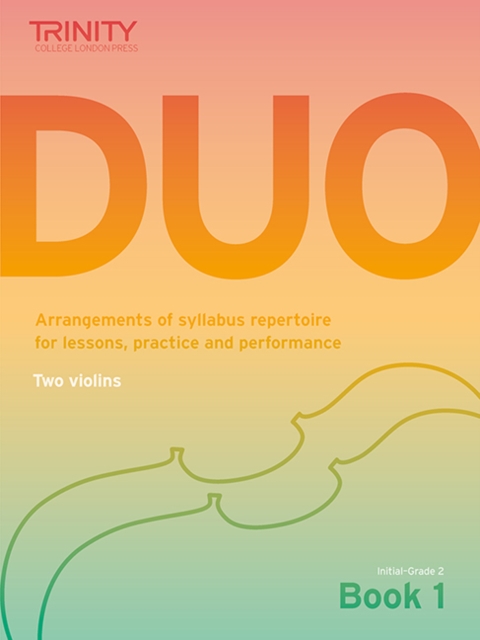 Trinity College London: Duo - Two Violins: Book 1 (Initial-Grade 2) : Arrangements of syllabus repertoire for lessons, practice and performance, Sheet music Book