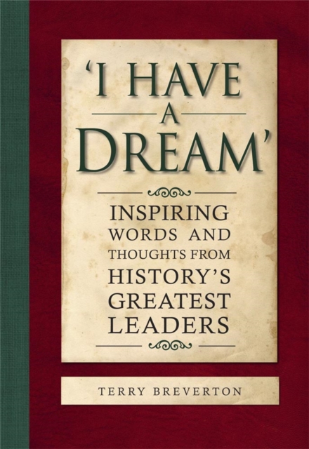 'I Have a Dream' : Inspiring Words and Thoughts from History's Greatest Leaders, Hardback Book