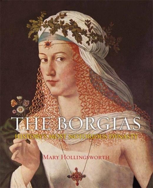 The Borgias : History's Most Notorious Dynasty, Hardback Book