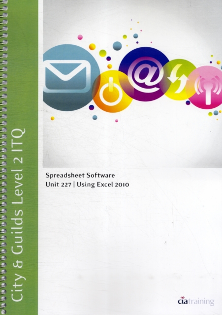 City & Guilds Level 2 ITQ - Unit 227 - Spreadsheet Software Using Microsoft Excel 2010, Spiral bound Book