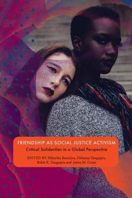 Friendship as Social Justice Activism : Critical Solidarities in a Global Perspective, Paperback / softback Book
