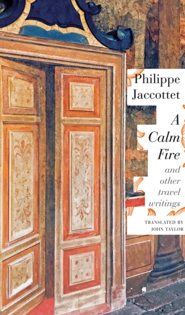 A Calm Fire : And Other Travel Writings, Hardback Book