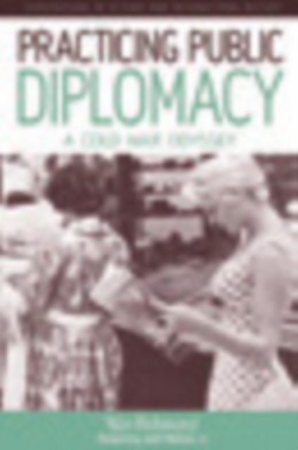 Practicing Public Diplomacy : A Cold War Odyssey, PDF eBook