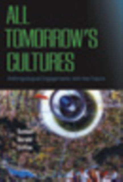 All Tomorrow's Cultures : Anthropological Engagements with the Future, PDF eBook