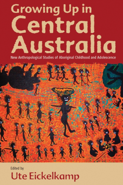 Growing Up in Central Australia : New Anthropological Studies of Aboriginal Childhood and Adolescence, Hardback Book