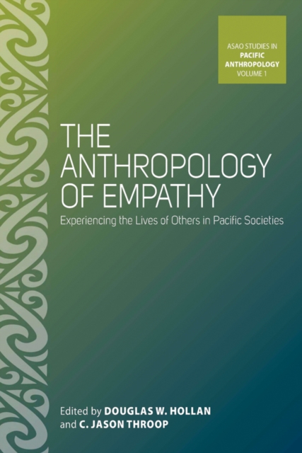 The Anthropology of Empathy : Experiencing the Lives of Others in Pacific Societies, Hardback Book