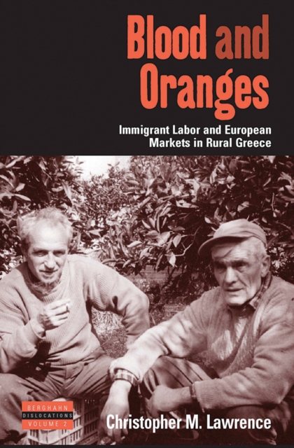 Blood and Oranges : Immigrant Labor and European Markets in Rural Greece, Paperback / softback Book