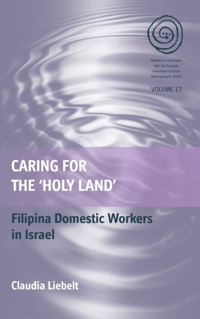 Caring for the 'Holy Land' : Filipina Domestic Workers in Israel, Hardback Book