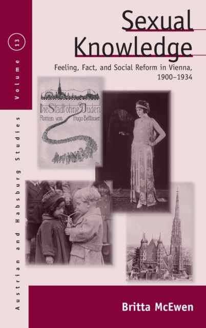 Sexual Knowledge : Feeling, Fact, and Social Reform in Vienna, 1900-1934, Hardback Book