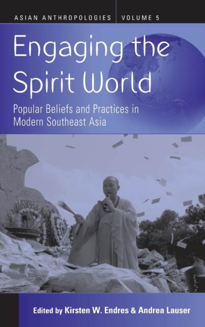 Engaging the Spirit World : Popular Beliefs and Practices in Modern Southeast Asia, Hardback Book