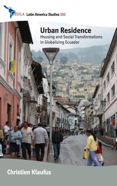 Urban Residence : Housing and Social Transformations in Globalizing Ecuador, Hardback Book