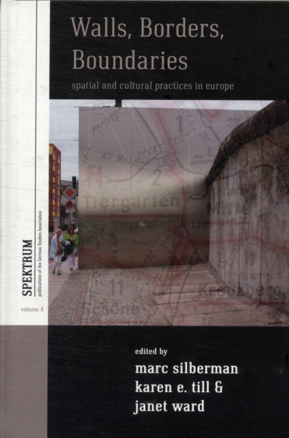 Walls, Borders, Boundaries : Spatial and Cultural Practices in Europe, Hardback Book