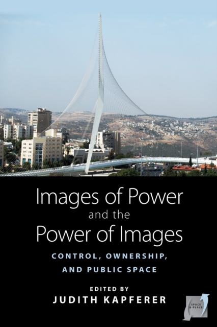 Images of Power and the Power of Images : Control, Ownership, and Public Space, Paperback / softback Book