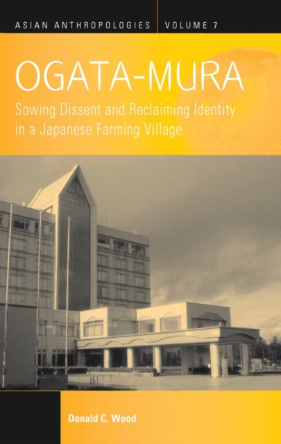 Ogata-Mura : Sowing Dissent and Reclaiming Identity in a Japanese Farming Village, PDF eBook