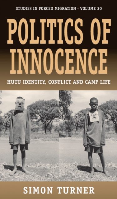 Politics of Innocence : Hutu Identity, Conflict and Camp Life, Paperback / softback Book