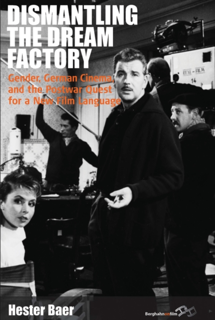 Dismantling the Dream Factory : Gender, German Cinema, and the Postwar Quest for a New Film Language, Paperback / softback Book