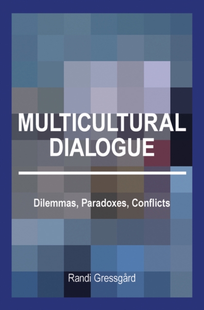 Multicultural Dialogue : Dilemmas, Paradoxes, Conflicts, Paperback / softback Book